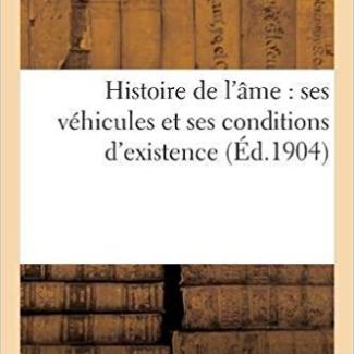 Histoire de L AME: Ses Vehicules Et Ses Conditions D Existence