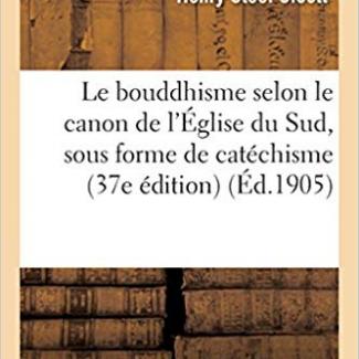 Le bouddhisme selon le canon de l'Église du Sud, sous forme de catéchisme (37e édition)