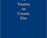 A Treatise on Cosmic Fire by Alice. Bailey