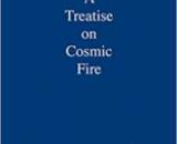 A Treatise on Cosmic Fire by Alice. Bailey