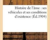 Histoire de L AME: Ses Vehicules Et Ses Conditions D Existence