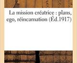 La mission créatrice: plans, ego, réincarnation