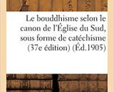 Le bouddhisme selon le canon de l'Église du Sud, sous forme de catéchisme (37e édition)