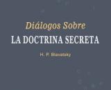 DIÁLOGOS SOBRE LA DOCTRINA SECRETA - H.P.B.
